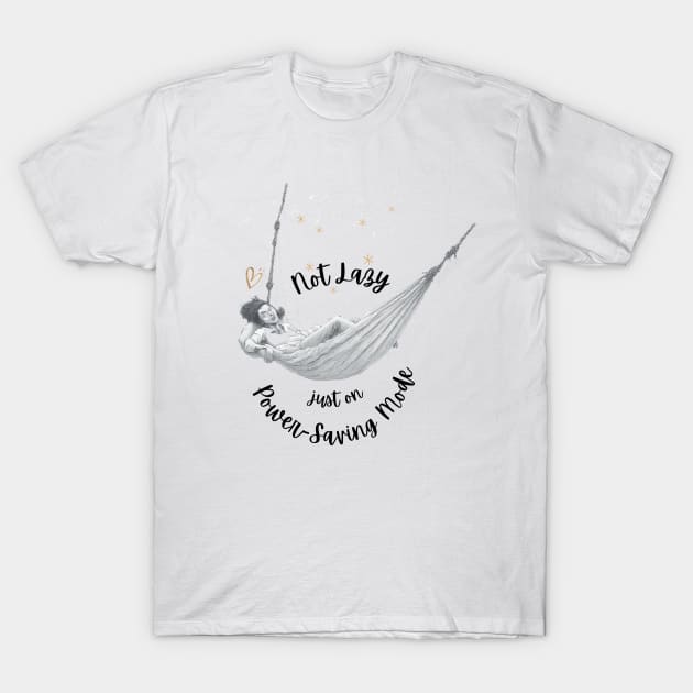 I'm Not Lazy_Just on Power Saving Mode_1 a T-Shirt by thematics